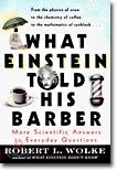 What Einstein Told His Barber: More Scientific Answers to Everyday Questions