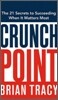 Crunch Point : The 21 Secrets to Succeeding When It Matters Most