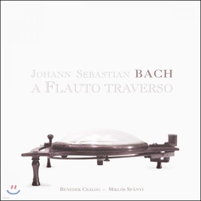 Benedek Csalog 바흐: 플루트 작품집 (Bach: A Flauto traverso)