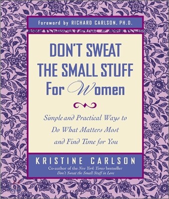 Don&#39;t Sweat the Small Stuff for Women: Simple Ways to Do What Matters Most and Find Time for You