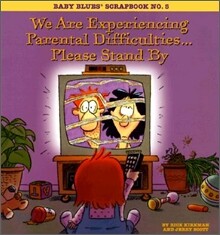 We Are Experiencing Parental Difficulties...Please Stand by: Baby Blues Scrapbook No. 5