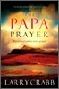 The Papa Prayer : The Prayer You've Never Prayed