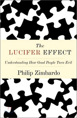 The Lucifer Effect : Understanding How Good People Turn Evil