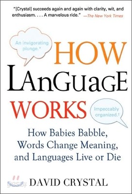 How Language Works: How Babies Babble, Words Change Meaning, and Languages Live or Die