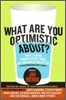 What Are You Optimistic About?: Today's Leading Thinkers on Why Things Are Good and Getting Better