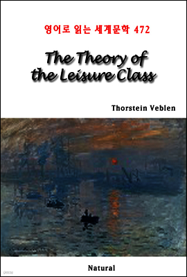 The Theory of the Leisure Class - 영어로 읽는 세계문학 472