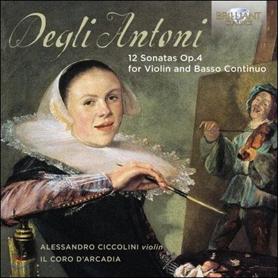 Alessandro Ciccolini 대글리 안토니: 바이올린과 바소 콘티누오를 위한 12개의 소나타 (Pietro Degli Antoni: 12 Sonatas Op.4 for Violin & Basso Continuo)