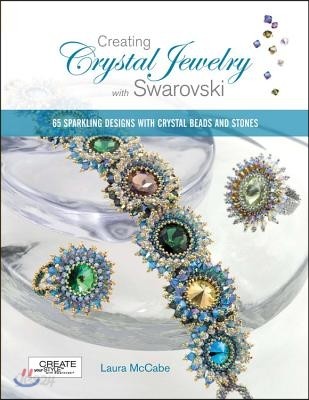 Creating Crystal Jewelry with Swarovski: 65 Sparkling Designs with Crystal Beads and Stones