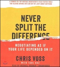 Never Split the Difference: Negotiating as If Your Life Depended on It