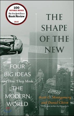 The Shape of the New: Four Big Ideas and How They Made the Modern World