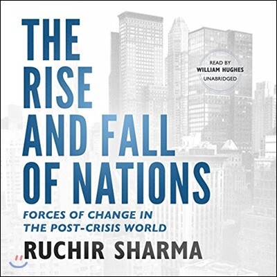 The Rise and Fall of Nations Lib/E: Forces of Change in the Post-Crisis World