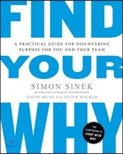 Find Your Why: A Practical Guide for Discovering Purpose for You and Your Team