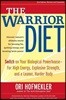 The Warrior Diet: Switch on Your Biological Powerhouse for High Energy, Explosive Strength, and a Leaner, Harder Body