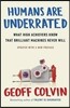 Humans Are Underrated: What High Achievers Know That Brilliant Machines Never Will