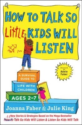 How to Talk So Little Kids Will Listen: A Survival Guide to Life with Children Ages 2-7