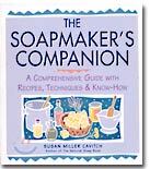 The Soapmaker's Companion: A Comprehensive Guide with Recipes, Techniques & Know-How