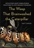 The Wasp That Brainwashed the Caterpillar: Evolution's Most Unbelievable Solutions to Life's Biggest Problems