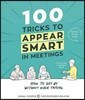 100 Tricks to Appear Smart in Meetings: How to Get by Without Even Trying