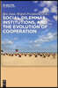 Social Dilemmas, Institutions, and the Evolution of Cooperation