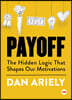 Payoff: The Hidden Logic That Shapes Our Motivations