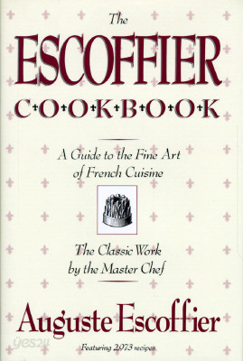 The Escoffier Cookbook: And Guide to the Fine Art of Cookery for Connoisseurs, Chefs, Epicures