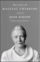 The Year of Magical Thinking: A Play by Joan Didion Based on Her Memoir
