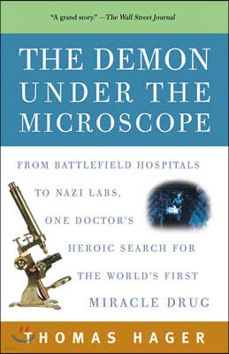 The Demon Under the Microscope: From Battlefield Hospitals to Nazi Labs, One Doctor's Heroic Search for the World's First Miracle Drug