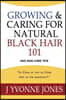 Growing & Caring for Natural Black Hair 101: And Skin Care Tips