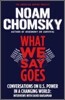 What We Say Goes: Conversations on U.S. Power in a Changing World