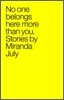 No One Belongs Here More Than You : Stories