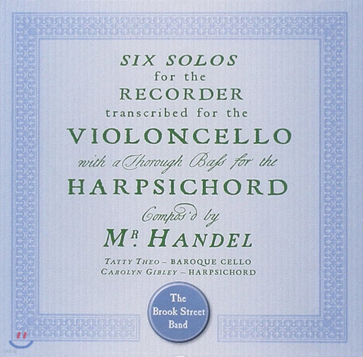 Brook Street Band 헨델: 첼로와 하프시코드로 편곡한 6개의 리코더 소나타 (Handel: Sonatas for Cello)