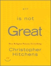 God Is Not Great : How Religion Poisons Everything