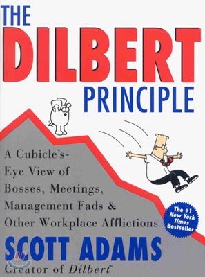 The Dilbert Principle: A Cubicle's-Eye View of Bosses, Meetings, Management Fads & Other Workplace Afflictions