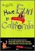 Have Fun in California 해브 펀 인 캘리포니아