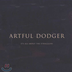 Artful Dodger - It&#39;s All About The Stragglers