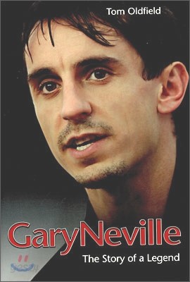 Gary Neville : The Story of a Legend