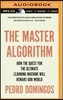 The Master Algorithm: How the Quest for the Ultimate Learning Machine Will Remake Our World