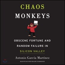 Chaos Monkeys Lib/E: Obscene Fortune and Random Failure in Silicon Valley