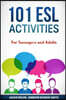 101 ESL Activities: For Teenagers and Adults