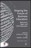Shaping the Future of Business Education: Relevance, Rigor, and Life Preparation