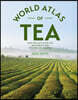 The World Atlas of Tea: From the Leaf to the Cup, the World's Teas Explored and Enjoyed