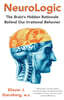 Neurologic: The Brain's Hidden Rationale Behind Our Irrational Behavior