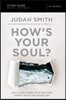 How's Your Soul? Bible Study Guide: Why Everything That Matters Starts with the Inside You