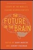The Future of the Brain: Essays by the World's Leading Neuroscientists