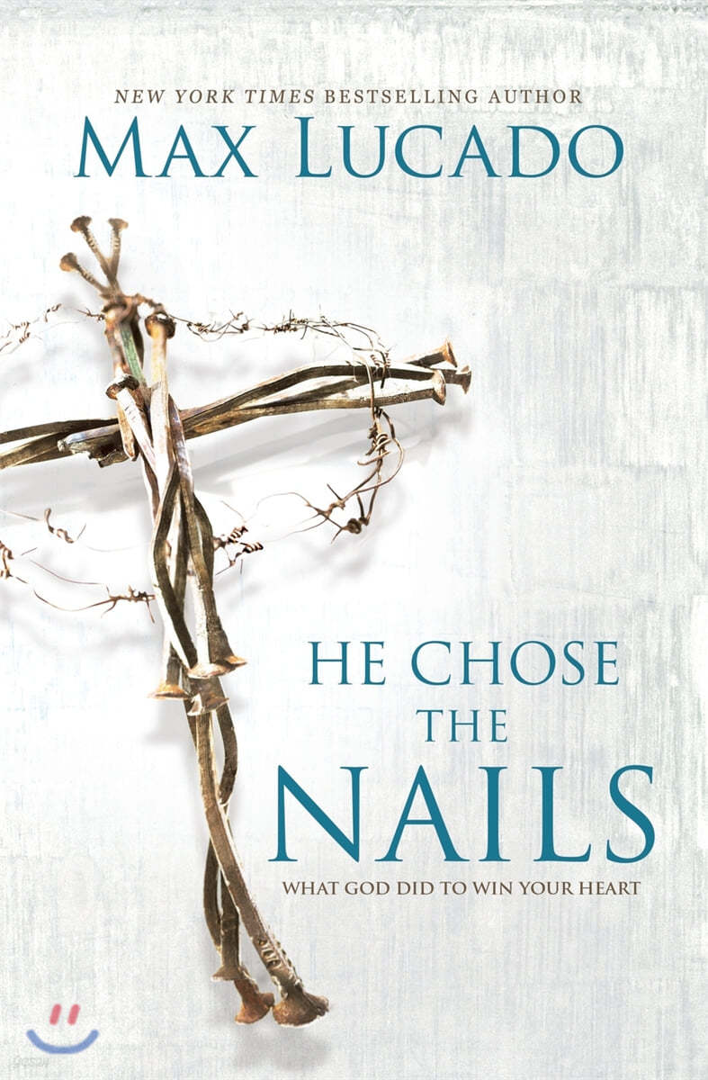 He Chose the Nails: What God Did to Win Your Heart