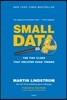 Small Data: The Tiny Clues That Uncover Huge Trends