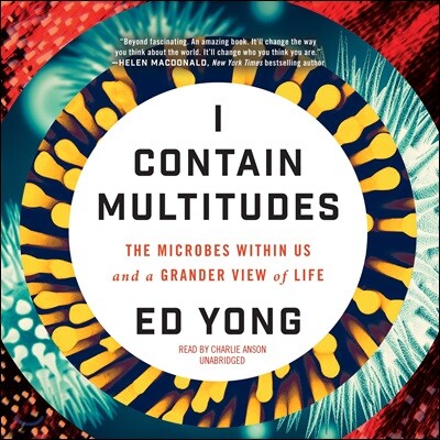 I Contain Multitudes: The Microbes Within Us and a Grander View of Life