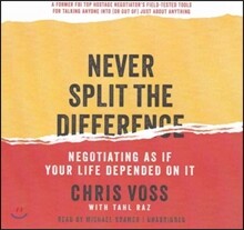 Never Split the Difference Lib/E: Negotiating as If Your Life Depended on It