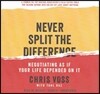Never Split the Difference Lib/E: Negotiating as If Your Life Depended on It