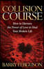 Collision Course: How to Harness the Power of Love to Heal Your Broken Life